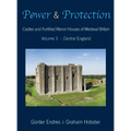 Power and Protection: Castles and Fortified Manor Houses of Medieval Britain - Volume 3 - Central England