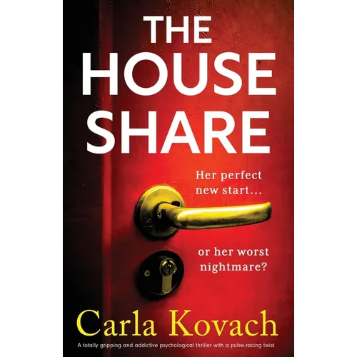 The Houseshare: A totally gripping and addictive psychological thriller with a pulse-racing twist