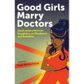 Good Girls Marry Doctors: South Asian American Daughters on Obedience and Rebellion