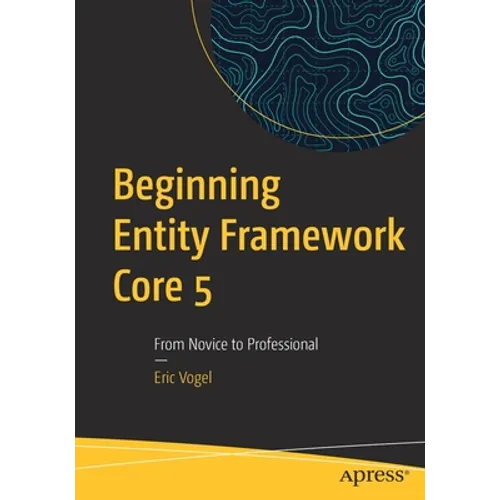 Beginning Entity Framework Core 5: From Novice to Professional