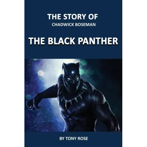 The Story of Chadwick Boseman: The Black Panther
