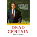 Dead Certain: The Presidency of George W. Bush