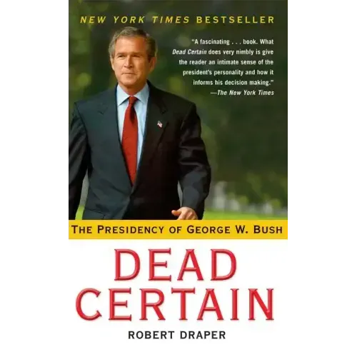 Dead Certain: The Presidency of George W. Bush