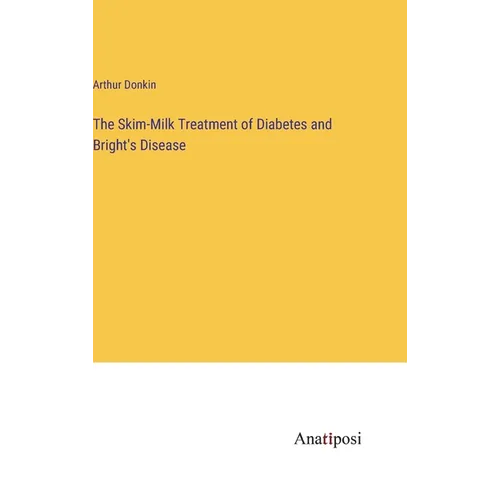 The Skim-Milk Treatment of Diabetes and Bright's Disease
