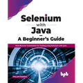 Selenium with Java - A Beginner's Guide: Web Browser Automation for Testing using Selenium with Java