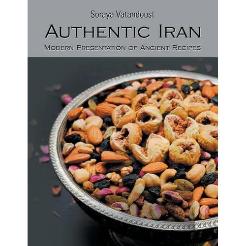 Authentic Iran: Modern Presentation of Ancient Recipes