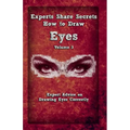 Experts Share Secrets: How To Draw Eyes Volume 3: Expert Advice on Drawing Eyes Correctly