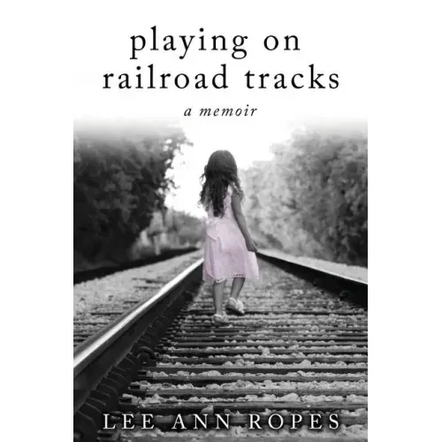Playing On Railroad Tracks: A Memoir