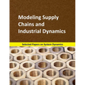 Modeling Supply Chains and Industrial Dynamics: Selected papers on System Dynamics. A book written by experts for beginners