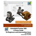 Autodesk Fusion 360: A Power Guide for Beginners and Intermediate Users