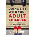 Doing Life with Your Adult Children: Keep Your Mouth Shut and the Welcome Mat Out