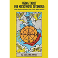 Using Tarot for Successful Decisions: How to Get Guidance from Tarot Major Arcana