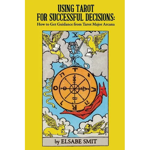 Using Tarot for Successful Decisions: How to Get Guidance from Tarot Major Arcana