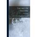 The Art Of Skating: Its History And Development, With Practical Directions