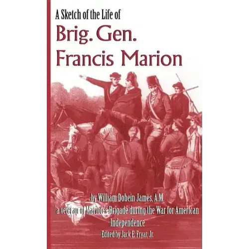 A Sketch of the Life of Brig. Gen. Francis Marion