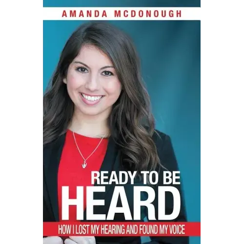 Ready to Be Heard: How I Lost My Hearing and Found My Voice