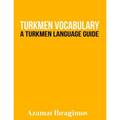 Turkmen Vocabulary: A Turkmen Language Guide
