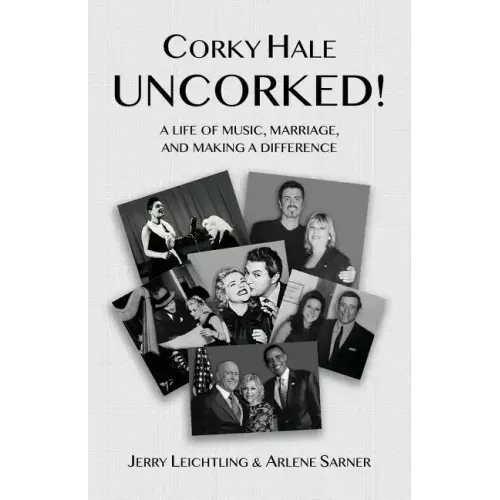 Corky Hale Uncorked!: A Life of Music, Marriage, and Making a Difference