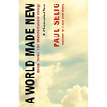 A World Made New: A Channeled Text: (Book Three of the Manifestation Trilogy)