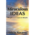 Miraculous Ideas: Thoughts on A Course in Miracles