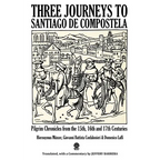 Three Journeys to Santiago de Compostela: Pilgrim Chronicles from the 15th, 16th and 17th Centuries - Paperback