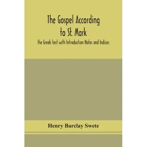 The Gospel according to St. Mark: the Greek text with Introduction Notes and Indices