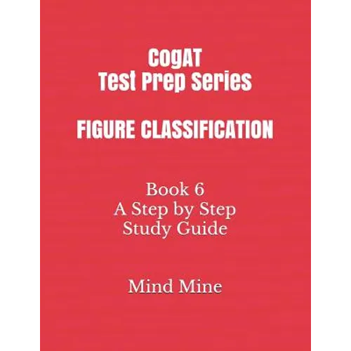CogAT Test Prep Series FIGURE CLASSIFICATION: Book 6 A Step by Step Study Guide