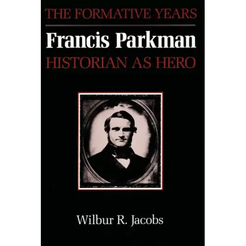 Francis Parkman, Historian as Hero: The Formative Years