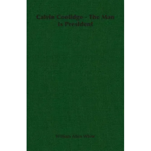 Calvin Coolidge - The Man Is President