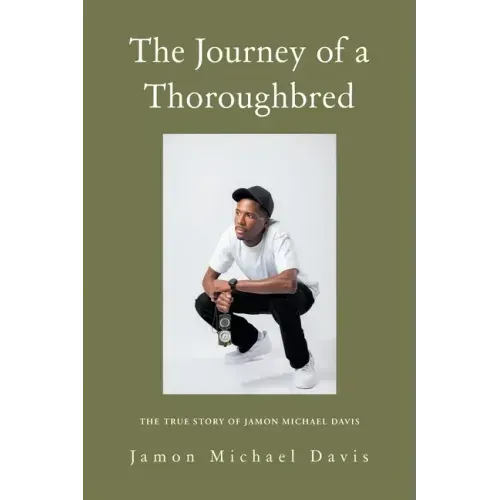The Journey of a Thoroughbred: The True Story of Jamon Michael Davis