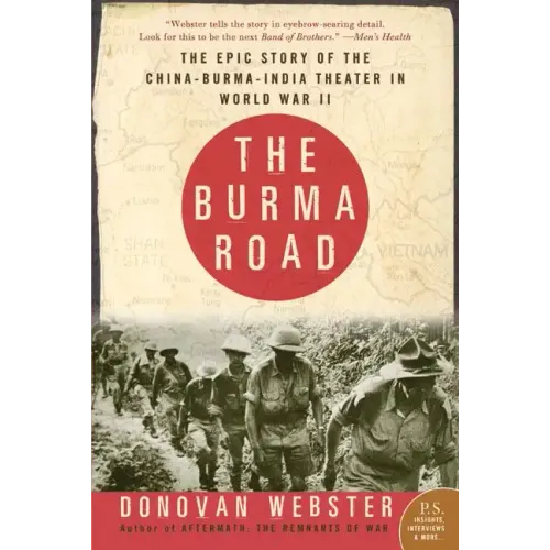 The Burma Road: The Epic Story of the China-Burma-India Theater in World War II