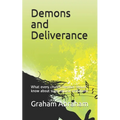Demons and Deliverance: What every church member should know about supernatural visitations