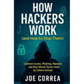 How Hackers Work (and How to Stop Them): Common Scams, Phishing, Malware, and Real-World Tactics Used by Cybercriminals