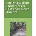 Amazing Bigfoot Encounters of East Coast North America
