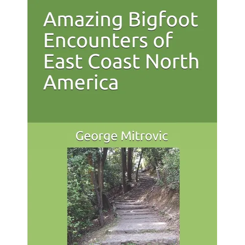 Amazing Bigfoot Encounters of East Coast North America