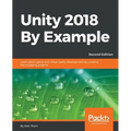 Unity 2018 By Example - Second Edition: Learn about game and virtual reality development by creating five engaging projects