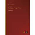 The History of Caliph Vathek: in large print