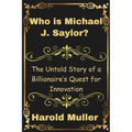 Who is Michael J. Saylor?: The Untold Story of a Billionaire's Quest for Innovation
