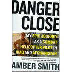Danger Close: My Epic Journey as a Combat Helicopter Pilot in Iraq and Afghanistan - Paperback