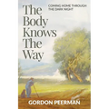 The Body Knows the Way: Coming Home Through the Dark Night