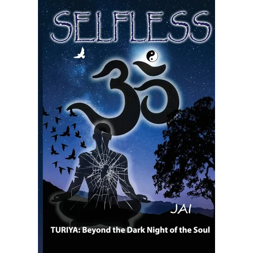 Selfless: Turiya: Beyond the Dark Night of the Soul