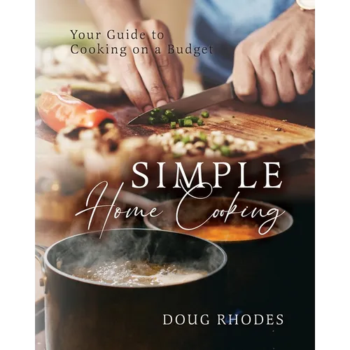 Simple Home Cooking: Your Guide to Cooking on a Budget