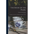 The Book of the Pearl; the History, art, Science, and Industry of the Queen of Gems