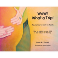 WoW! What a Trip!: How to explain to your child a new baby is on its way