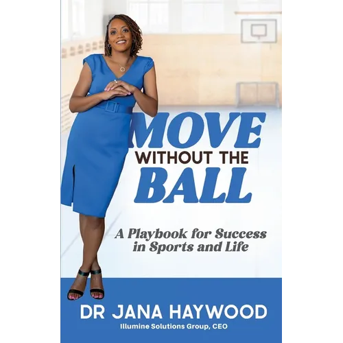 Move Without the Ball: A Playbook for Success in Sports and Life
