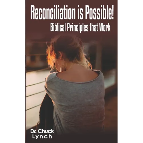 Reconciliation is Possible!: Biblical Principles that Work