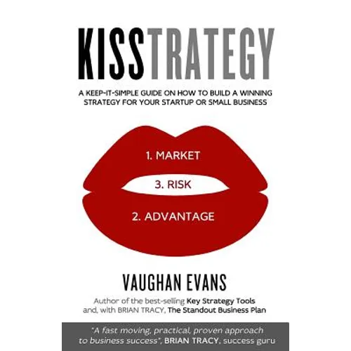 Kisstrategy: A Keep-It-Simple Guide on How to Build a Winning Strategy for Your Startup or Small Business