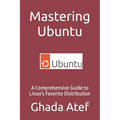 Mastering Ubuntu: A Comprehensive Guide to Linux's Favorite Distribution