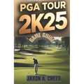 PGA Tour 2k25 Game Guide: Master The Course With Expert Tips