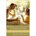 The Mom's Everything Book for Daughters: Practical Ideas for a Quality Relationship